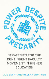 Title: Power Despite Precarity: Strategies for the Contingent Faculty Movement in Higher Education, Author: Joe Berry