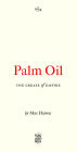 Palm Oil: The Grease of Empire