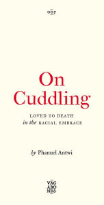 Audio book mp3 download free On Cuddling: Loved to Death in the Racial Embrace PDF 9780745346113 by Phanuel Antwi in English