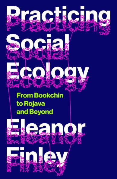 Practicing Social Ecology: From Bookchin to Rojava and Beyond