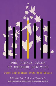 Title: The Purple Color of Kurdish Politics: Women Politicians Write from Prison, Author: Gültan Kisanak