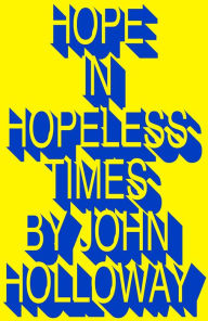 Title: Hope in Hopeless Times, Author: John Holloway