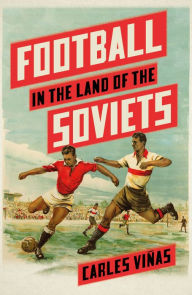 Title: Football in the Land of the Soviets, Author: Carles Viñas