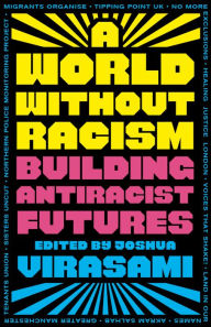 Title: A World Without Racism: Building Antiracist Futures, Author: Joshua Virasami