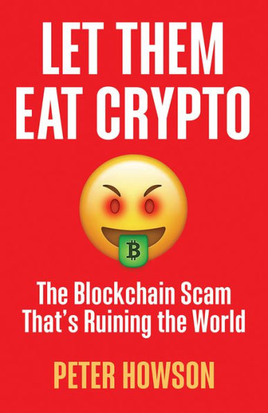 Let Them Eat Crypto: the Blockchain Scam That's Ruining World