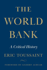 Title: The World Bank: A Critical History, Author: Eric Toussaint