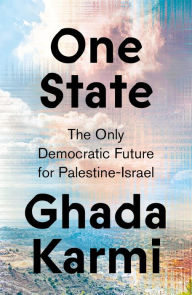 Title: One State: The Only Democratic Future for Palestine-Israel, Author: Ghada Karmi