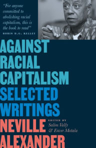 Title: Against Racial Capitalism: Selected Writings, Author: Neville Alexander