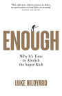 Enough: Why It's Time to Abolish the Super-Rich