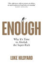 Enough: Why It's Time to Abolish the Super-Rich