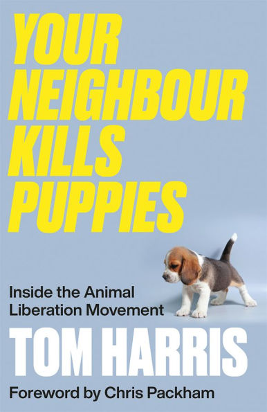 Your Neighbour Kills Puppies: Inside the Animal Liberation Movement