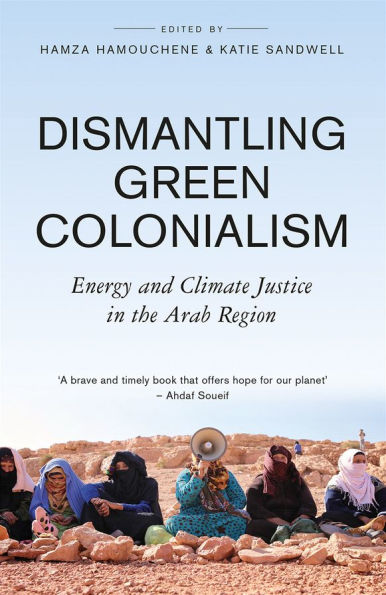 Dismantling Green Colonialism: Energy and Climate Justice the Arab Region