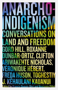 Title: Anarcho-Indigenism: Conversations on Land and Freedom, Author: Francis Dupuis-Déri