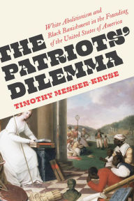 Free download ebooks pdf for android The Patriots' Dilemma: White Abolitionism and Black Banishment in the Founding of the United States of America 9780745349671 (English literature)