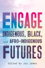 ENGAGE: Indigenous, Black, and Afro-Indigenous Futures