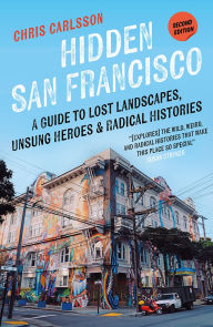 French e books free download Hidden San Francisco: A Guide to Lost Landscapes, Unsung Heroes, and Radical Histories 9780745350905 CHM ePub DJVU by Chris Carlsson (English Edition)