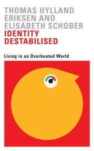 Title: Identity Destabilised: Living in an Overheated World, Author: Thomas Hylland Eriksen