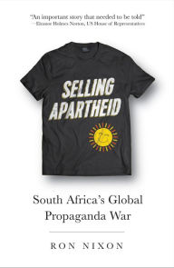 Title: Selling Apartheid: South Africa's Global Propaganda War, Author: Ron Nixon