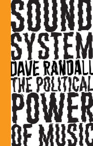 Title: Sound System: The Political Power of Music, Author: Dave Randall