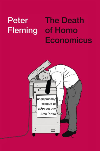 the Death of Homo Economicus: Work, Debt and Myth Endless Accumulation