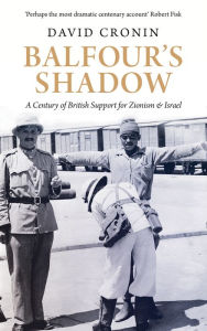 Title: Balfour's Shadow: A Century of British Support for Zionism and Israel, Author: David Cronin