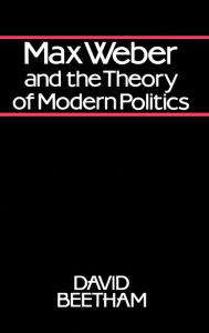 Title: Max Weber and the Theory of Modern Politics / Edition 1, Author: David Beetham