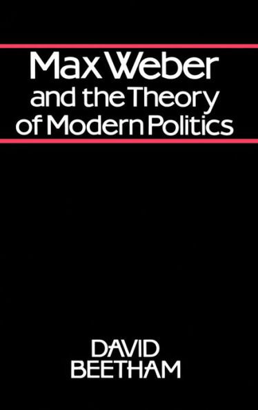 Max Weber and the Theory of Modern Politics / Edition 1