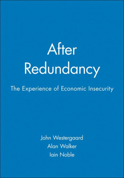 After Redundancy: The Experience of Economic Insecurity / Edition 1