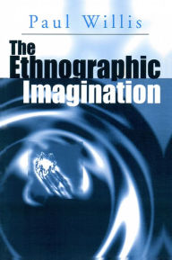 Title: The Ethnographic Imagination / Edition 1, Author: Paul Willis