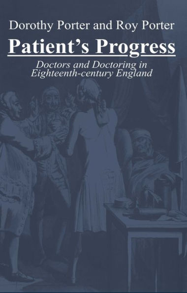 Patient's Progress: Sickness, Health and Medical Care, 1650-1850 / Edition 1