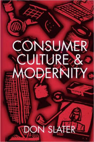 Title: Consumer Culture and Modernity / Edition 1, Author: Don Slater