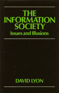 Title: The Information Society: Issues and Illusions / Edition 1, Author: David Lyon