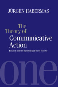 Title: The Theory of Communicative Action: Reason and the Rationalization of Society, Volume 1 / Edition 1, Author: Jnrgen Habermas