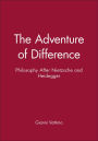 The Adventure of Difference: Philosophy After Nietzsche and Heidegger / Edition 1