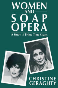 Title: Women and Soap Opera: A Study of Prime Time Soaps / Edition 1, Author: Christine Geraghty