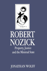 Title: Robert Nozick: Property, Justice and the Minimal State, Author: Jonathan Wolff