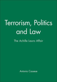 Title: Terrorism, Politics and Law: The Achille Lauro Affair / Edition 1, Author: Antonio Cassese