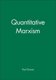Title: Quantitative Marxism / Edition 1, Author: Paul Dunne