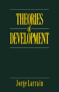 Title: Theories of Development: Capitalism, Colonialism and Dependency / Edition 1, Author: Jorge Larrain