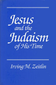 Title: Jesus and the Judaism of His Time / Edition 1, Author: Irving M. Zeitlin