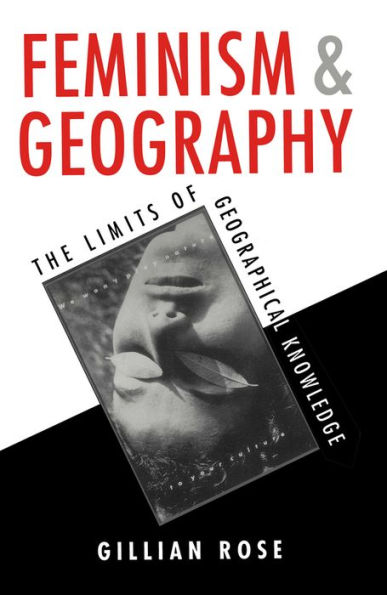 Feminism and Geography: The Limits of Geographical Knowledge / Edition 1