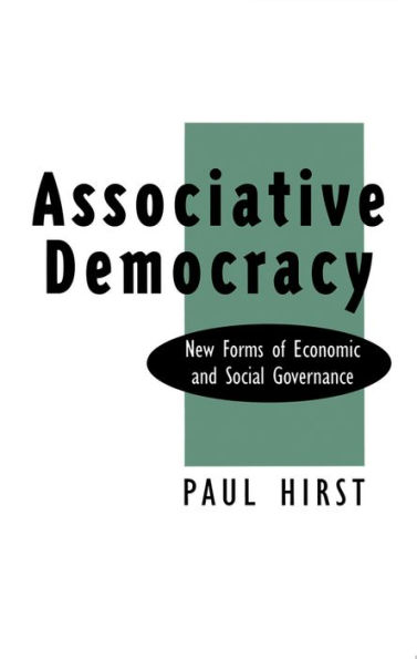 Associative Democracy: New Forms of Economic and Social Governance / Edition 1