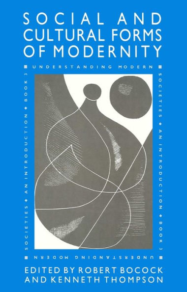 The Social and Cultural Forms of Modernity: Understanding Modern Societies, Book III