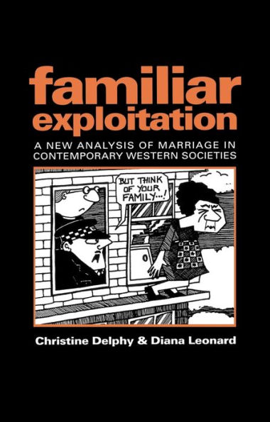 Familiar Exploitation: A New Analysis of Marriage in Contemporary Western Societies / Edition 1