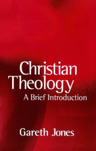 Title: Christian Theology: A Brief Introduction / Edition 1, Author: Gareth Jones