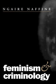 Title: Feminism and Criminology / Edition 1, Author: Ngaire Naffine