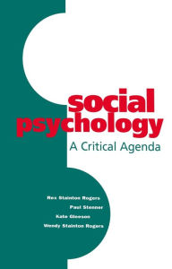 Title: Social Psychology: A Critical Agenda / Edition 1, Author: Rex Stainton Rogers