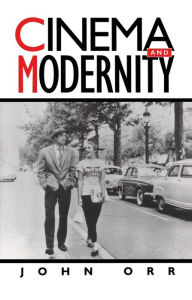 Title: Cinema and Modernity / Edition 1, Author: John Orr