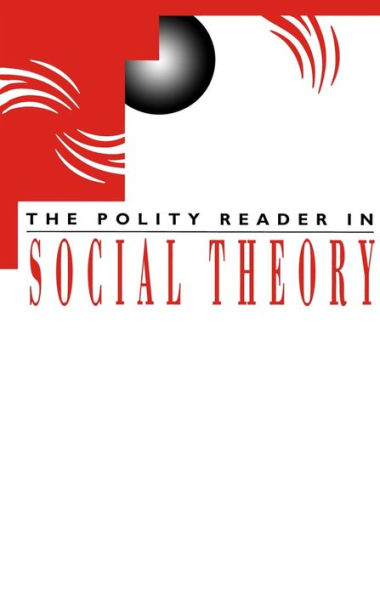 The Polity Reader in Social Theory / Edition 1