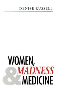 Title: Women, Madness and Medicine, Author: Denise Russell